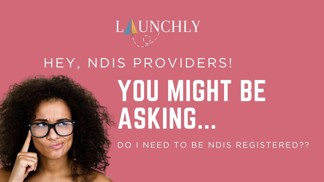 Do I Need to Register with the NDIS? - Launchly